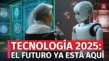 Las Tecnologías de 2025 que Transformarán Nuestro Mundo: ¡Lo que Necesitas Saber sobre Tecnología!